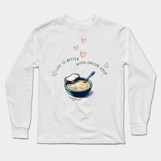 Life is Better with Onion Soup | Gourmet | Foodie | Chef | Kitchen | Soupe à l'Oignon Gratinée Long Sleeve T-Shirt